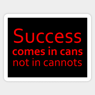 Success comes in cans, not in cannots | Abundance mindset Magnet